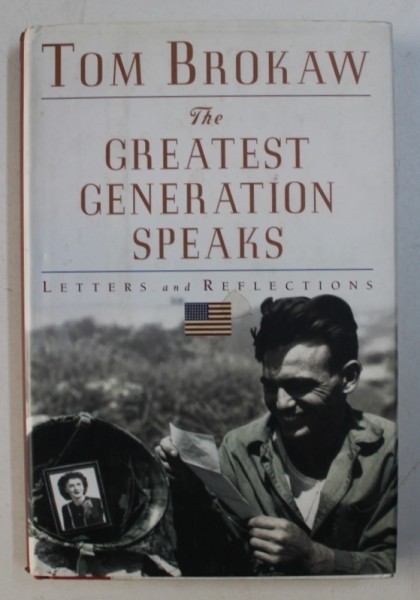 THE GREATEST GENERATION SPEAKS - LETTERS AND REFLECTIONS by TOM BROKAW , 1999