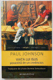 Viaţa lui Isus povestită de un credincios - Paul Johnson