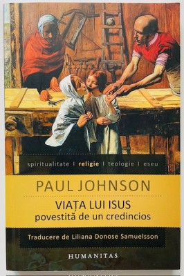 Viaţa lui Isus povestită de un credincios - Paul Johnson foto