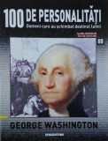 George Washington. 100 de personalitati. Oameni care schimbat destinul lumii nr. 69