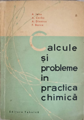 CALCULE SI PROBLEME IN PRACTICA CHIMICA-A. IANU, A.T. CERBU, A. DINESCU, FR. BARCA foto