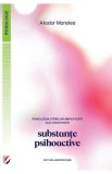 Psihologia starilor amplificate ale constiintei. Substante psihoactive - Aliodor Manolea