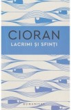 Lacrimi si sfinti - Emil Cioran