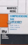 Cumpara ieftin Comprehensiune sau explicare? Despre teoria si istoria stiintelor hermeneutice. - 1989 - Manfred Riedel (U17), Dacia