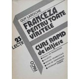 FRANCEZA PENTRU TOATE VARSTELE. CURS RAPID DE INITIERE-GUY LAROCHE-218092