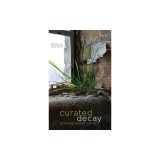 Curated Decay: Heritage Beyond Saving