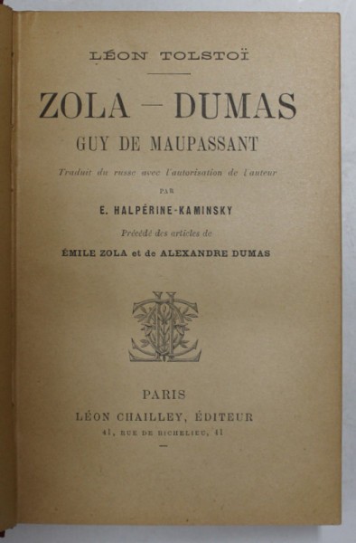 ZOLA - DUMAS - GUY DE MAUPASSANT par LEON TOLSTOI , EDITIE DE INCEPUT DE SECOL XX