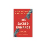 The Sacred Romance Revised and Updated Edition: Coming Home to the God Who Pursues Your Heart