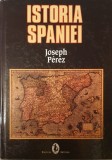 Istoria Spaniei, Joseph Perez, 2007 (carte rara, stare foarte buna, monografie, editie cartonata, istorie europeana, monarhie, Reconquista, Iberia)