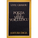 Liviu Grasoiu - Poezia lui Vasile Voiculescu (semnata) (Editia: 1977)