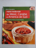 (delicii in bucatarie) RETETE TRADITIONALE din MEXIC, CARAIBE si AMERICA de SUD - Bucuresti Adevarul Holding, 2011