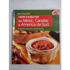 (delicii in bucatarie) RETETE TRADITIONALE din MEXIC, CARAIBE si AMERICA de SUD - Bucuresti Adevarul Holding, 2011