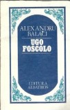 Cumpara ieftin Ugo Foscolo - Alexandru Balaci