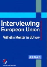 Interviewing European Union. Wilhelm Meister in EU law - Constantin Mihai Banu, Daniel Mihai Sandru foto