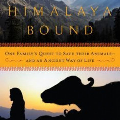 Himalaya Bound: One Family's Quest to Save Their Animals?and an Ancient Way of Life