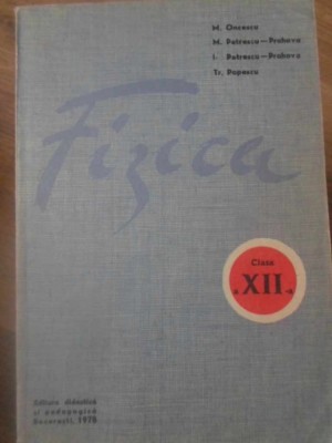 FIZICA CLASA A XII-A-M. ONCESCU, M. PETRESCU-PRAHOVA, I. PETRESCU-PRAHOVA, TR. POPESCU-211703 foto