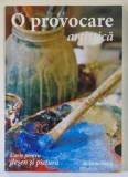 O PROVOCARE ARTISTICA , CARTE PENTRU DESEN SI PICTURA de ELENA STOICA , 2015