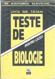 Cumpara ieftin Teste de biologie pentru liceu - Liviu Gr. Tatan