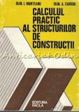 Calculul Practic Al Structurilor De Constructii - Ioan I. Munteanu, Ioan Caraba