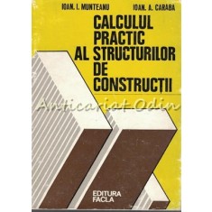 Calculul Practic Al Structurilor De Constructii - Ioan I. Munteanu, Ioan Caraba