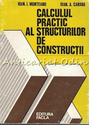 Calculul Practic Al Structurilor De Constructii - Ioan I. Munteanu, Ioan Caraba foto