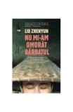 Nu mi-am omor&acirc;t bărbatul - Paperback brosat - Zhenyun Liu - Humanitas Fiction