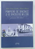 POMPIERII DE DINCOACE SI DE DINCOLO DE MILCOV , VOLUMUL I , 1841 - 2004 de ALINA OANA COVILTIR si IONUT ILIESCU , 2024