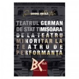 Teatrul German de Stat Timisoara - de la teatru minoritar la teatru de performanta - Simona Vintila