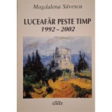 Magdalena Savescu - Luceafar peste timp 1992-2002 (semnata) (Editia: 2002)