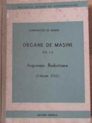 ORGANE DE MASINI VOL.1D ANGRENAJE. REDUCTOARE (COLECTIE STAS)-COLECTIV foto