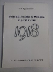 Unirea Basarabiei cu Romania in presa vremii 1918 * Un studiu de caz: ziarul &#039; Miscarea&quot; (Iasi, 1918) - Ion AGRIGOROAIEI (Dedicatie si autog