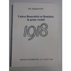 Unirea Basarabiei cu Romania in presa vremii 1918 * Un studiu de caz: ziarul &#039; Miscarea&quot; (Iasi, 1918) - Ion AGRIGOROAIEI (Dedicatie si autog