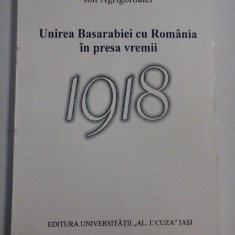 Unirea Basarabiei cu Romania in presa vremii 1918 * Un studiu de caz: ziarul ' Miscarea" (Iasi, 1918) - Ion AGRIGOROAIEI (Dedicatie si autog