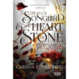 The Songbird and the Heart of Stone - Az &eacute;nekesmad&aacute;r &eacute;s a kősz&iacute;v - (K&uuml;l&ouml;nleges kiad&aacute;s) - Carissa Broadbent