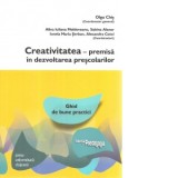 Creativitatea. Premisa in dezvoltarea prescolarilor. Ghid de bune practici