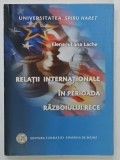 RELATII INTERNATIONALE IN PERIOADA RAZBOIULUI RECE de ELENA IULIANA LACHE , 2000