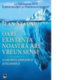 Oare existenta noastra are un sens? O ancheta stiintifica si filosofica - Jean Staune