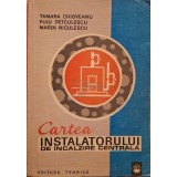 Tamara Chioveanu - Cartea instalatorului de incalzire centrala (Editia: 1974)