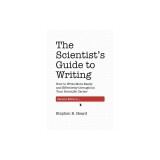 The Scientist's Guide to Writing, 2nd Edition: How to Write More Easily and Effectively Throughout Your Scientific Career
