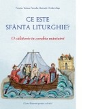 Ce este Sfanta Liturghie? O calatorie in corabia mantuirii - Tatiana Petrache
