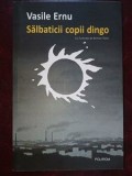 Salbaticii copii dingo- Vasile Ernu