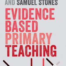 Evidence Based Primary Teaching | Jonathan Glazzard, Samuel Stones