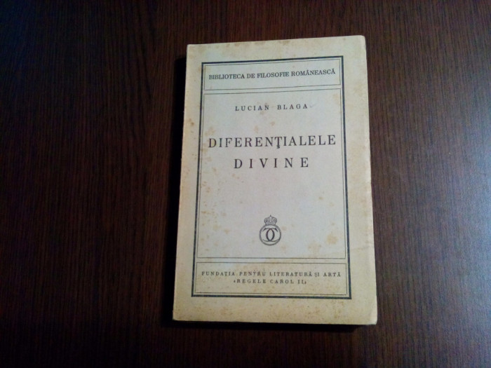 DIFERENTIALELE DIVINE - Lucian Blaga - Fundatia &quot;Regele Carol II&quot;, 1940, 210 p.
