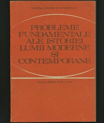 PROBLEME FUNDAMENTALE ALE ISTORIEI LUMII MODERNE ȘI CONTEMPORANE - MANUAL foto