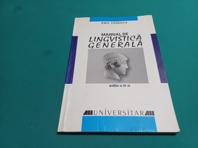 MANUAL DE LINGVISTICĂ GENERALĂ / EMIL IONESCU / EDIȚIA A III-A / 2001 * foto