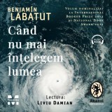 Cumpara ieftin C&acirc;nd nu mai &icirc;nțelegem lumea - Audiobook - Benjamin Labatut, Pandora-M