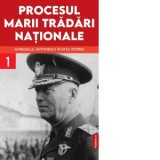 Procesul marii tradari nationale. Maresalul Antonescu in fata istoriei, volumul 1 - Marcel-Dumitru Ciuca