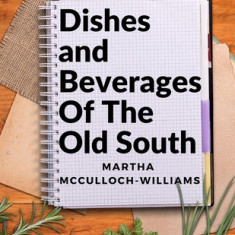 Dishes and Beverages Of The Old South: From Southern Foodies to Amateur Chefs
