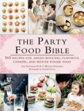 The Party Food Bible: 565 Recipes for Amuse-Bouches, Flavorful Canapes, and Festive Finger Food