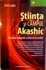 STIINTA SI CAMPUL AKASHIC, O TEORIE INTEGRALA A TUTUROR LUCRURILOR de ERVIN LAZSLO, 2008 foto